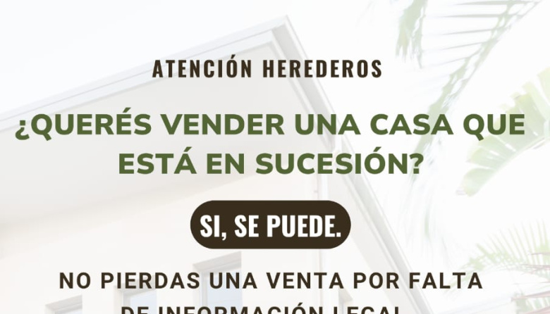 ¿Queres vender una casa que está en sucesión? ¡Sí se puede!