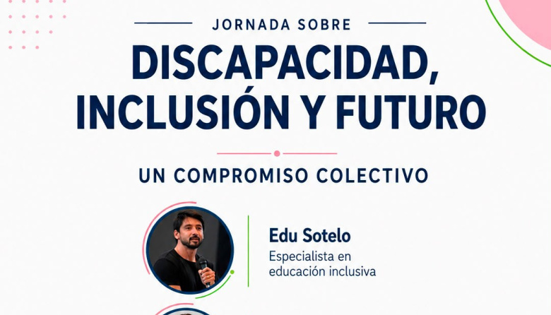 Discapacidad, Inclusión y Futuro: una jornada para escuchar, aprender y acompañar